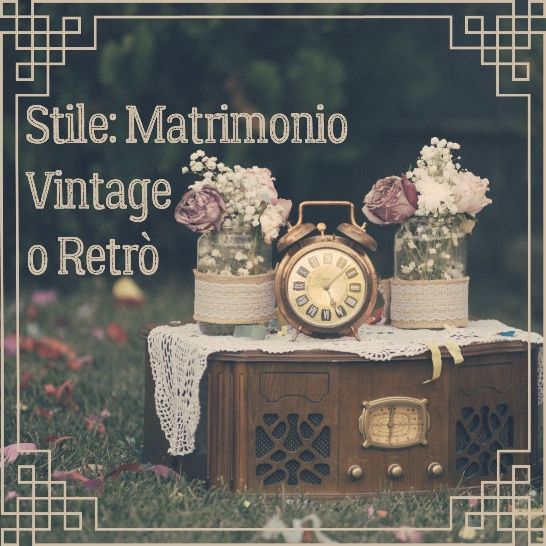 Stile: Matrimonio Vintage o Retrò