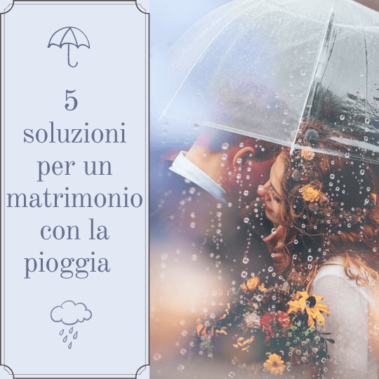5 Soluzioni per un matrimonio con la pioggia